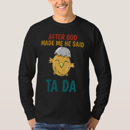After God made Me He Said TaDa  Chicken T-shirt (Voorkant)