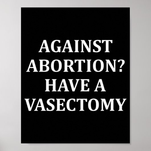Against Abortion Have a Vasectomy Pro Choice  Poster (Voorkant)