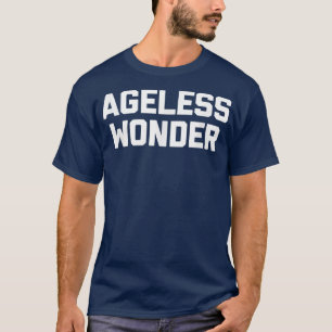 Ageless Wondergrappig gezegde sarcastische nieuwig T-shirt