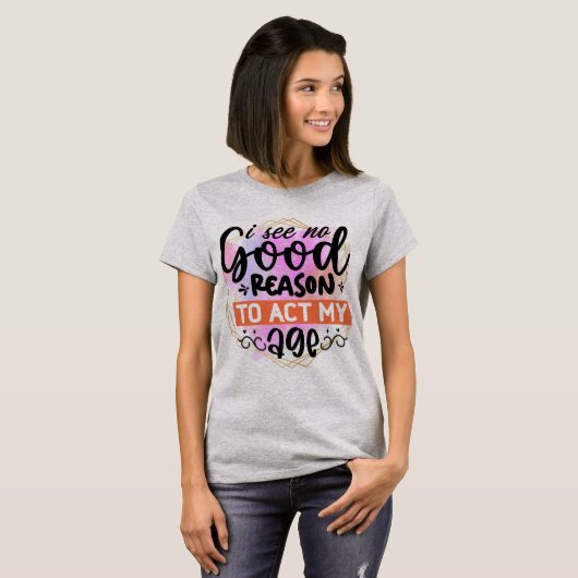 Agir Mon âge Tshirt féminin (Devant entier)