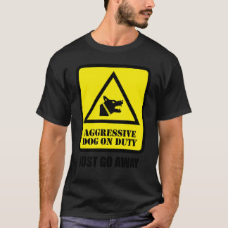 Agressieve Hond aan het Werk - Ga Weg T-shirt