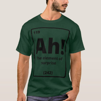 Ah het element van verrassende grappigheid t-shirt