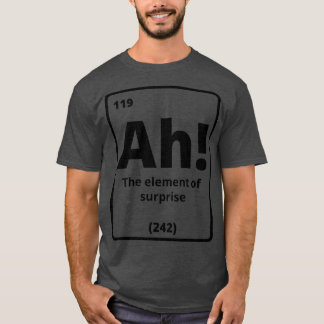 Ah het element van verrassing 1 t-shirt