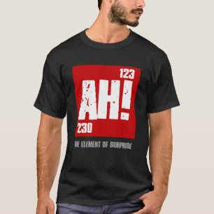 AH HET ELEMENT VAN VERRASSING Periodieke elementen T-shirt