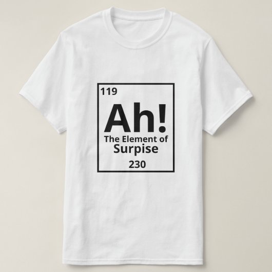 Ah! Het element van verrassing! T-shirt (Design voorkant)