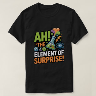 Ah! Het Element van Verrassing T-Shirt