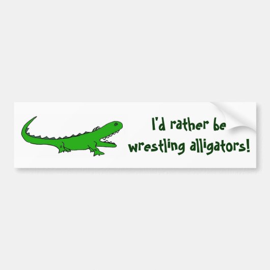 AH... ik zou liever met alligators voor bumper gaa Bumpersticker (Voorkant)
