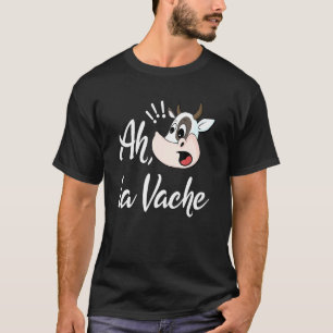 Ah La Vache Oh Mijn Koe Franse Taal Uitdrukking Le T-shirt