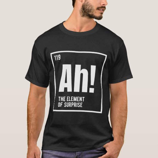 Ah The Element Of Surprise Funny Chemistry Science T-shirt (Voorkant)