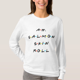 Ah, zalm huid roll grappig citaat met vrienden t-shirt