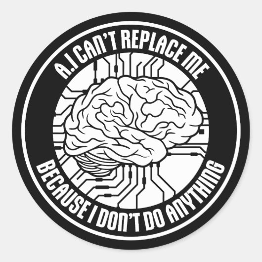 AI Can't Replace Me I Don't Do Anything Humor Ronde Sticker (Voorkant)