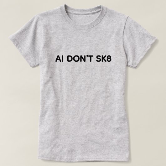 AI Don't SK8™ T-Shirt (Design devant)