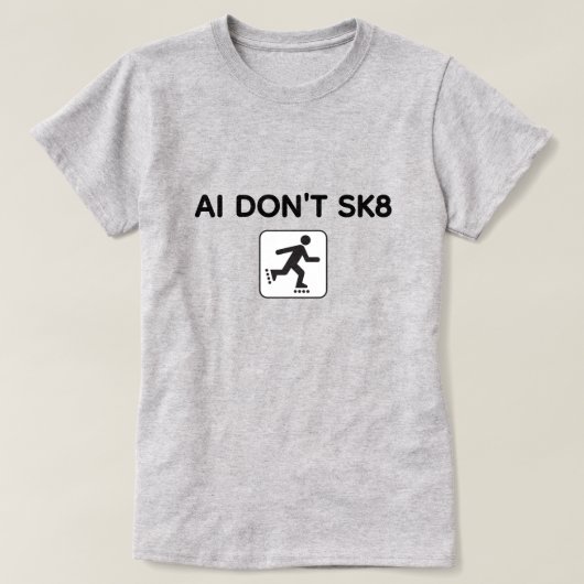AI Don't SK8™ T-Shirt (Customize It!) (Design voorkant)