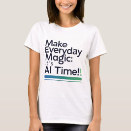 AI Magic Daily Tee – Transform Ordinary Tech Life T-shirt