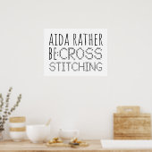 Aida Rather Be Cross Stitching Fun Poster (Keuken)