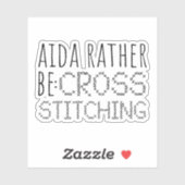 Aida Rather Be Cross Stitching Fun Sticker (Vel)