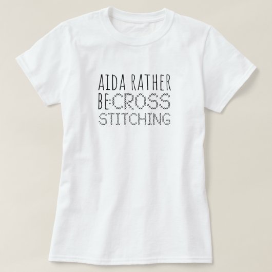 Aida Rather Be Cross Stitching Fun T-shirt (Design voorkant)