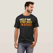 Aidez-moi à marcher bro, I&x27 ; m coincé T-Shirt  (Devant entier)