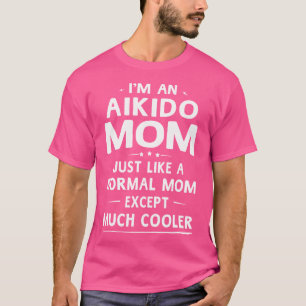 Aikido Mom Cool Martial Arts Mom T-shirt