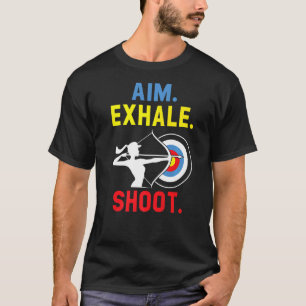 Aim Exhale Shoot Bow Arrow Shooting Archery Archer T-shirt