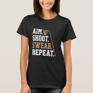 Aim Shoot Swear Repat - Pool Billiard T-shirt