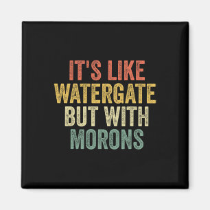 Aimant 2020 It&#' ; s Comme Watergate Mais Avec Morons An