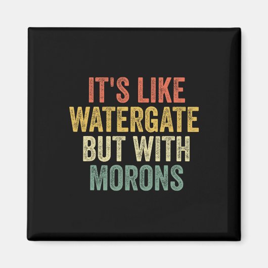 Aimant 2020 It&#' ; s Comme Watergate Mais Avec Morons An (Devant)