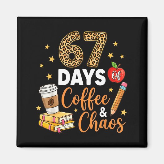 Aimant 67 Days Of Coffee &amp; Chaos - 67th Day Of School (Devant)
