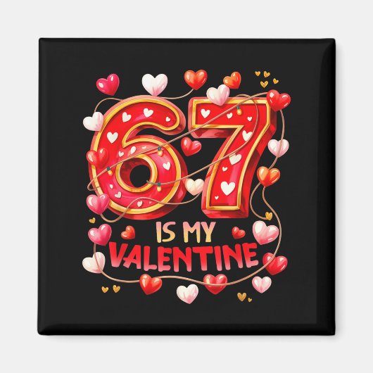 Aimant 67 Is My Valentine Hearts Six Seven Meme Funny Say (Devant)