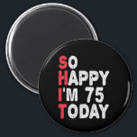 Aimant 75e anniversaire So Happy I'm 75 Today Drôle cadea<br><div class="desc">heureux,  sarcastique,  anniversaire,  giftidea,  fête du père,  drôle,  année,  maman,  humour,  famille</div>