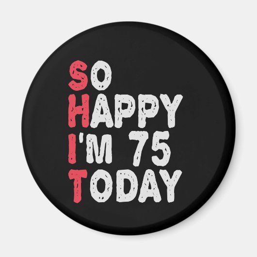 Aimant 75e anniversaire So Happy I'm 75 Today Drôle cadea (Devant)