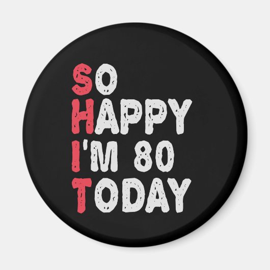 Aimant 80e anniversaire So Happy I'm 80 Aujourd'hui Drôle (Devant)