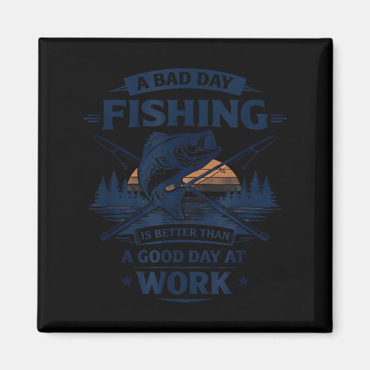 Aimant A Bad Day Fishing Is Better Than A Good Day At Wor (Devant)