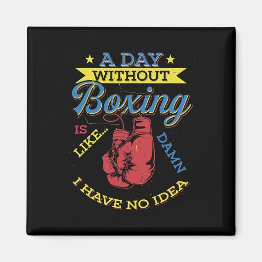 Aimant A Day Without Boxing Venin Funny Boxer Kickboxing (Devant)