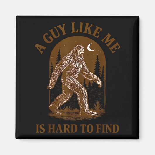 Aimant A Guy Like Me Is Hard To Find Funny Bigfoot Sasqua (Devant)