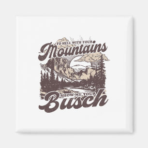 Aimant À la Diable Vos Montagnes Montrez-Moi Votre Busch