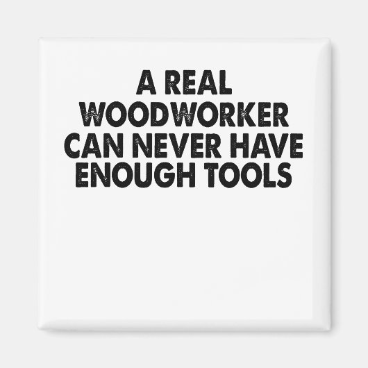 Aimant A Real Woodworker Can Never Have Enough (Devant)