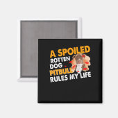 Aimant A spoiled pourrit ou Pitbull rules my life (Recto/Verso)