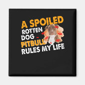 Aimant A spoiled pourrit ou Pitbull rules my life (Devant)