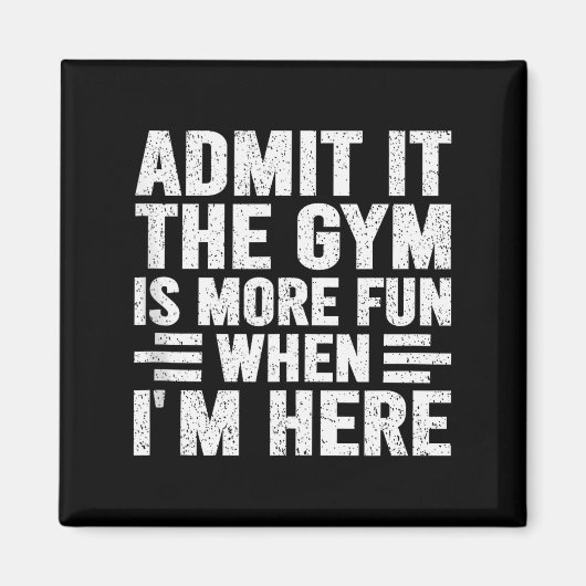 Aimant Admit It The Gym Is More Fun When Im Here Fitness  (Devant)