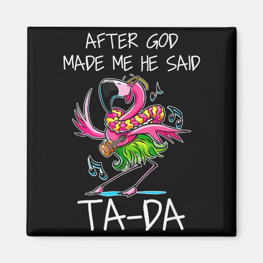 Aimant After God Made Me He Said Ta-da Funny Flamingo Car (Devant)