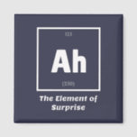 Aimant Ah Element of Surprise Chimie Science drôle<br><div class="desc">Ah Element of Surprise Chemistry Funny C'est un grand cadeau pour le professeur de chimie ou l'amoureux de chimie dans votre vie. Toute personne qui a étudié la Table Périodique des Éléments appréciera cette blague. Cette blague papa de style scientifique est sarcastique dans un simple design noir et blanc et...</div>