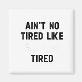 Aimant Ain't No Tired Like Fair Week Tired Funny Quote Sh (Devant)