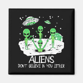 Aimant Alien Dont Believe In You Either Funny Alien Long  (Devant)