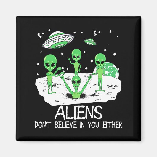Aimant Alien Dont Believe In You Either Funny Alien Long  (Devant)