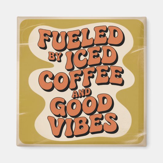Aimant Alimenté par du café glacé et de bonnes vibrations (Devant)