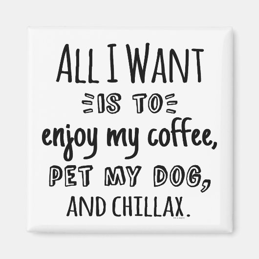 Aimant All I Want Is To Chillax With My Dog (Devant)