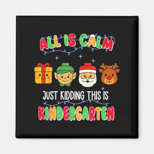 Aimant All Is Calm Just Kidding This Is Kindergarten Chri (Devant)