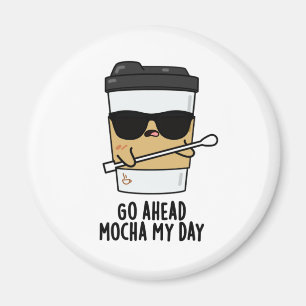Aimant Aller devant Mocha Ma journée Funny Coffee Pun