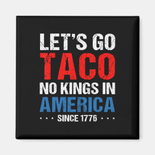 Aimant Allons Taco Pas De Rois En Amérique Depuis 1776 4è